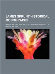 James Sprunt Historical Monographs (Volume 1-6),1150015586,9781150015588