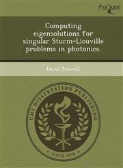 Computing eigensolutions for singular Sturm-Liouville problems in photonics.,1243741325,9781243741325