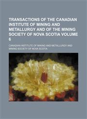 Transactions of the Canadian Institute of Mining and Metallurgy and of the Mining Society of Nova Scotia Volume 6,1154093670,9781154093674
