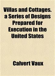 Villas and Cottages. a Series of Designs Prepared for Execution in the United States,115210375X,9781152103757