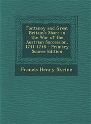 Fontenoy and Great Britain's Share in the War of the Austrian Succession, 1741-1748 - Primary Source Edition,1295728648,9781295728640
