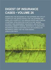 Digest of Insurance Cases (Volume 26); Embracing the Decisions of the Supreme and Circuit Courts of the United States, for the Supreme and Appellate Courts of the Various States and Foreign Countries, Upon Disputed Points in Fire, Marine, Accident and Ass,1459064410,9781459064416