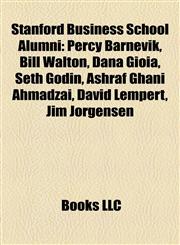 Stanford Business School Alumni Percy Barnevik, Bill Walton, Dana Gioia, Seth Godin, Ashraf Ghani Ahmadzai, David Lempert, Jim Jorgensen,1155907590,9781155907598