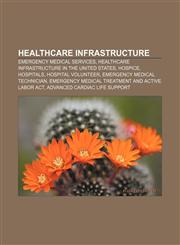 Healthcare infrastructure Emergency medical services, Healthcare infrastructure in the United States, Hospice, Hospitals, Hospital volunteer,1158054157,9781158054152