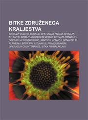 Bitke Združenega kraljestva Bitka za Villers-Bocage, Operacija Kočija, Bitka za Atlantik, Bitka v Javanskem morju, Bitka za Francijo,1233007300,9781233007301