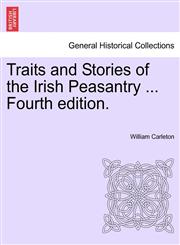 Traits and Stories of the Irish Peasantry ... Fourth edition.,1241197547,9781241197544