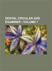 Dental Circular and Examiner (Volume 1),1459076125,9781459076129
