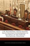 U.N. Peacekeeping United Nations Faces Challenges in Responding to the Impact of HIV/AIDS on Peacekeeping Operations,1240678819,9781240678815