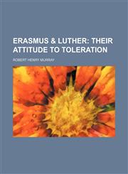 Erasmus & Luther; Their Attitude to Toleration,1151239879,9781151239877
