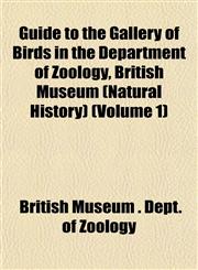 Guide to the Gallery of Birds in the Department of Zoology, British Museum (Natural History) (Volume 1),1152277588,9781152277588