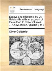 Essays and criticisms, by Dr. Goldsmith; with an account of the author. In three volumes. ... A new edition. Volume 3 of 3,1140814524,9781140814528