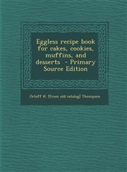 Eggless recipe book for cakes, cookies, muffins, and desserts  - Primary Source Edition,1294832123,9781294832126