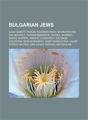 Bulgarian Jews Elias Canetti, Pascin, Solomon Passy, Maxim Staviski, Shlomo Kalo, Avraam Benaroya, Jacob L. Moreno, Moshe Gueron, Pan,1157631681,9781157631682
