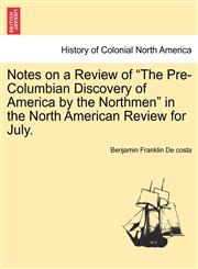 Notes on a Review of "The Pre-Columbian Discovery of America by the Northmen" in the North American Review for July.,1241412359,9781241412357