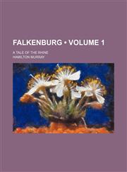 Falkenburg (Volume 1 ); A Tale of the Rhine,1235816532,9781235816536