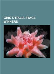 Giro D'Italia Stage Winners Eddy Merckx, Felice Gimondi, Jacques Anquetil, Richard Virenque, Fausto Coppi, Mark Cavendish, Gino Bartali, Greg Lemo,1230633286,9781230633282