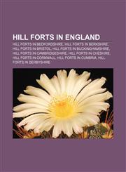 Hill forts in England Hill forts in Bedfordshire, Hill forts in Berkshire, Hill forts in Bristol, Hill forts in Buckinghamshire,1157374875,9781157374879