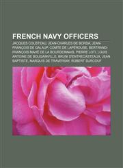 French Navy officers Jacques Cousteau, Jean-Charles de Borda, Jean-François de Galaup, comte de Lapérouse,1156477786,9781156477786