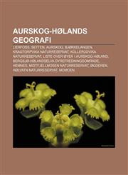 Aurskog-Hølands geografi Lierfoss, Setten, Aurskog, Bjørkelangen, Kragtorpvika naturreservat, Kollerudvika naturreservat,1232817538,9781232817536