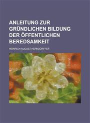 Anleitung zur gründlichen Bildung der öffentlichen Beredsamkeit,123683254X,9781236832542