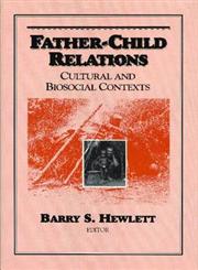 Father-Child Relations Cultural and Biosocial Contexts,0202363945,9780202363943