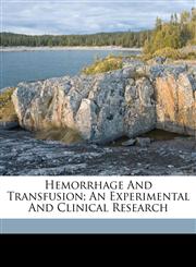 Hemorrhage and transfusion; an experimental and clinical research,117210901X,9781172109012