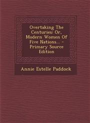 Overtaking The Centuries Or, Modern Women Of Five Nations... - Primary Source Edition,1295118521,9781295118526