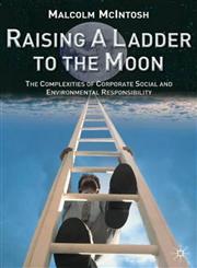Raising a Ladder to the Moon The Complexities of Corporate Social and Environmental Responsibility,0333962702,9780333962701