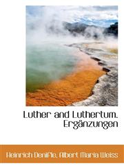 Luther and Luthertum. Ergänzungen,1113015381,9781113015389