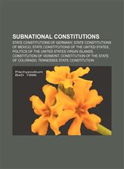 Subnational constitutions State constitutions of Germany, State constitutions of Mexico, State constitutions of the United States,1233079166,9781233079162
