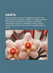 Nafta Resursy i zapasy nafty, Pokhodzhennya nafty i hazu, Naftokhimichnyy̆ kompleks Ukraïny, Hrupovyy̆ khimichnyy̆ sklad nafty,1233814117,9781233814114