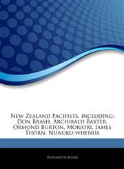 Articles On New Zealand Pacifists, including Don Brash, Archibald Baxter, Ormond Burton, Moriori, James Thorn, Nunuku-whenua,1244496707,9781244496705