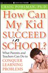 How Can My Kid Succeed in School? What Parents and Teachers Can Do to Conquer Learning Problems,0470383763,9780470383766