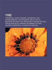 1162 1162 births, 1162 by country, 1162 deaths, 1162 establishments, 1162 in Europe, Abd al-Latif al-Baghdadi, Baldwin III of Jerusalem,115595033X,9781155950334