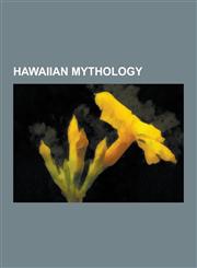 Hawaiian Mythology Mana, K Ne, K Ne Milohai, Lono, Haumea, Kumulipo, Menehune, Kamohoalii, Aumakua, Kalamainu'u, Kupua, Apukohai, Laka, H,1230522395,9781230522395
