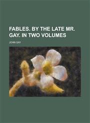 Fables. by the Late Mr. Gay. in Two Volumes,1155105338,9781155105338