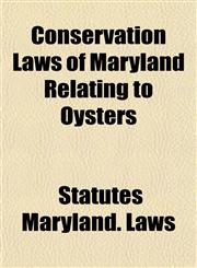 Conservation Laws of Maryland Relating to Oysters,1153332078,9781153332071