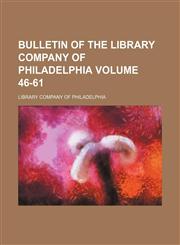 Bulletin of the Library Company of Philadelphia Volume 46-61,1130976629,9781130976625
