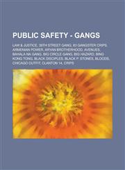 Public Safety - Gangs Law & Justice, 38th Street Gang, 83 Gangster Crips, Armenian Power, Aryan Brotherhood, Avenues, Bahala Na Gang, Big Ci,1234803011,9781234803018
