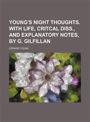 Young's Night thoughts. With life, critcal diss., and explanatory notes, by G. Gilfillan,1236597168,9781236597168