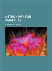 Astronomy for Amateurs,1153789078,9781153789073