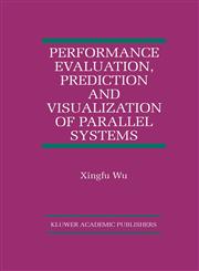 Performance Evaluation, Prediction and Visualization of Parallel Systems,0792384628,9780792384625