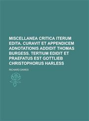 Miscellanea Critica Iterum Edita. Curavit Et Appendicem Adnotationis Addidit Thomas Burgess. Tertium Edidit Et Praefatus Est Gottlieb Christophorus Ha,1154752364,9781154752366