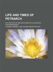 Life and Times of Petrarch (Volume 2); With Notices of Boccacio and His Illustrious Contemporaries,1151057045,9781151057044