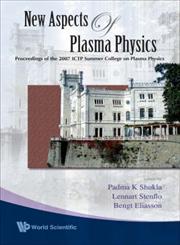 New Aspects of Plasma Physics Proceedings of the 2007 ICTP Summer College on Plasma Physics,981279977X,9789812799777