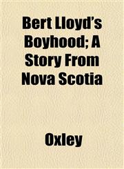 Bert Lloyd's Boyhood; A Story From Nova Scotia,1152871854,9781152871854