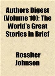 Authors Digest (Volume 10); The World's Great Stories in Brief,1151904937,9781151904935