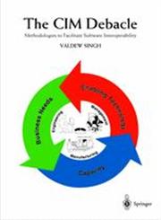 The CIM Debacle Methodologies to Facilitate Software Interoperability,9813083212,9789813083219