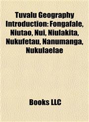 Tuvalu Geography Introduction Fongafale, Niutao, Nui, Niulakita, Nukufetau, Nanumanga, Nukulaelae,1156965780,9781156965788