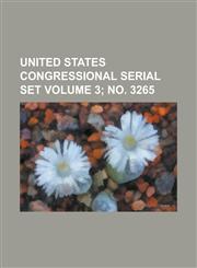 United States Congressional Serial Set Volume 3; No. 3265,1234063778,9781234063771